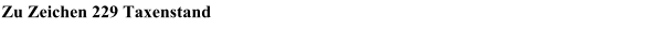 Zu Zeichen 229 Taxenstand