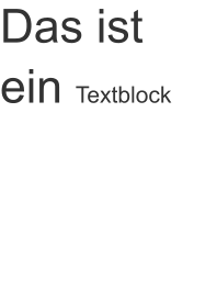 Das ist ein Textblock